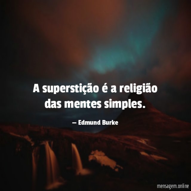 A superstição é a religião das mentes simples