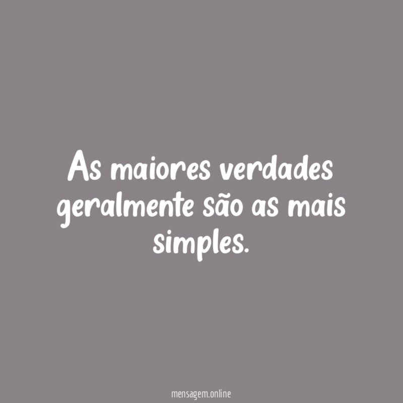 As maiores verdades geralmente são as mais simples