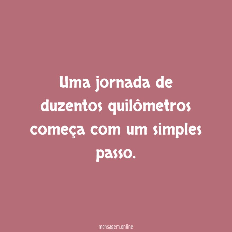 Uma jornada de duzentos quilômetros começa com um simples passo