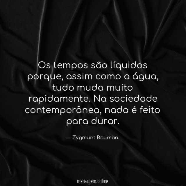 Os tempos são líquidos porque