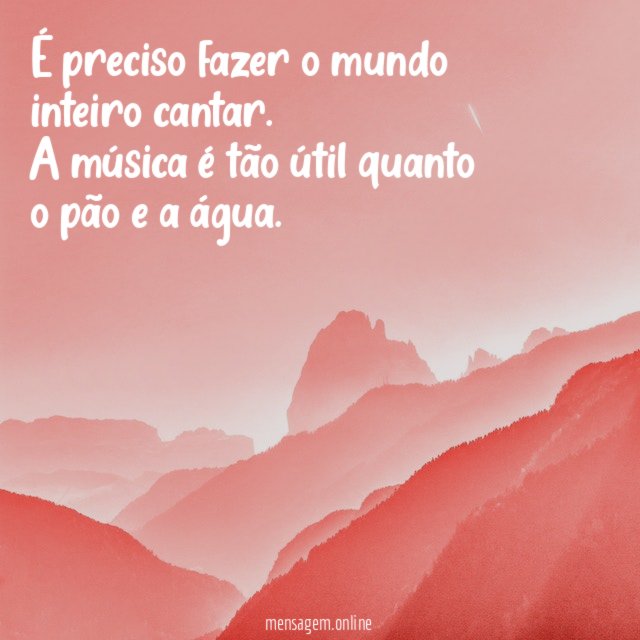 É preciso fazer o mundo inteiro cantar