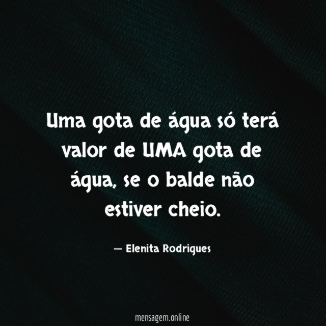 Uma gota de água só terá valor de UMA gota de água