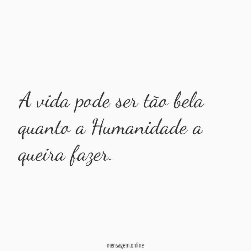 A vida pode ser tão bela quanto a