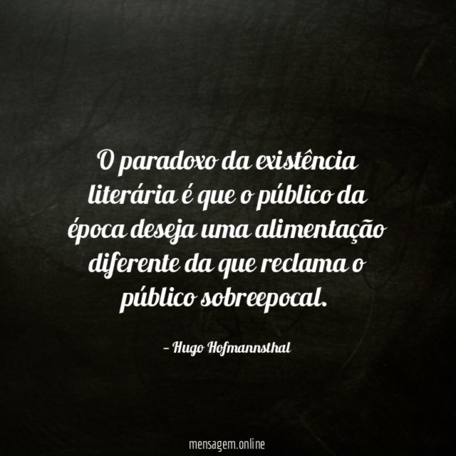 O paradoxo da existência literária é que