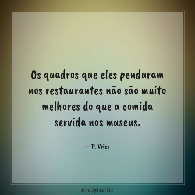 Os quadros que eles penduram nos restaurantes não
