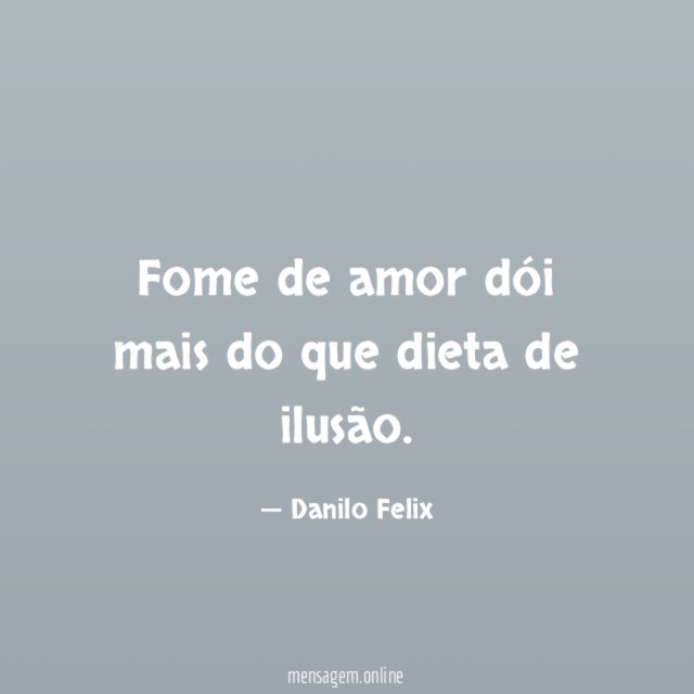 Fome de amor dói mais do que dieta de ilusão