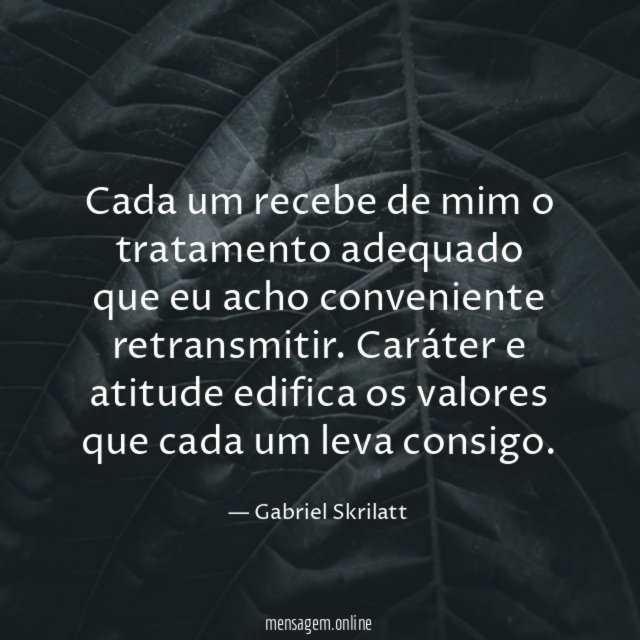 Cada um recebe de mim o tratamento adequado