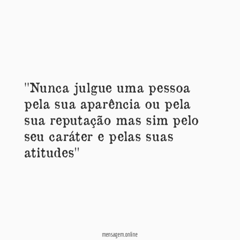 'Nunca julgue uma pessoa pela sua aparência ou