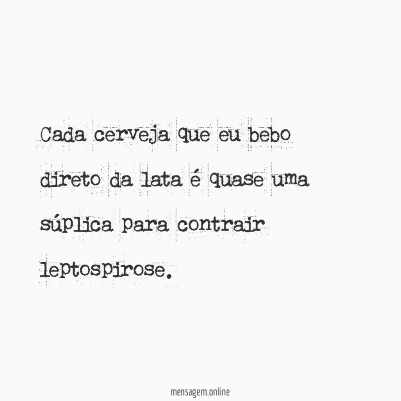 Cada cerveja que eu bebo direto da lata