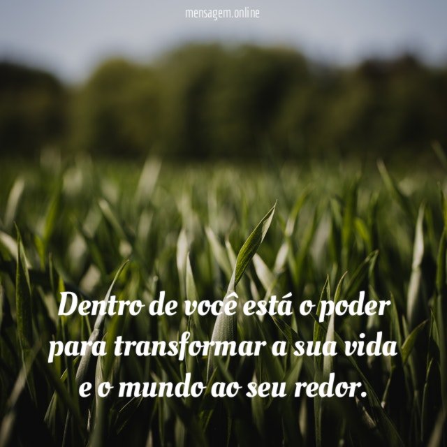 Dentro de você está o poder para transformar
