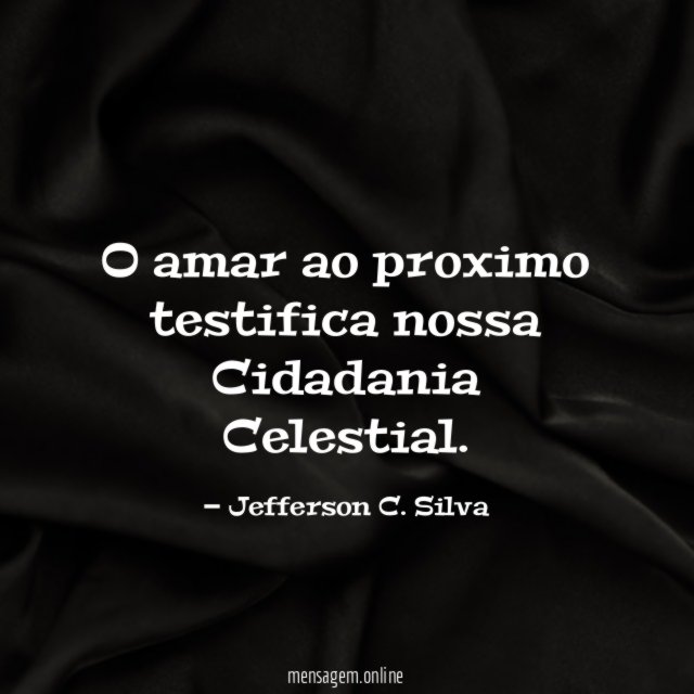 O amar ao proximo testifica nossa Cidadania Celestial