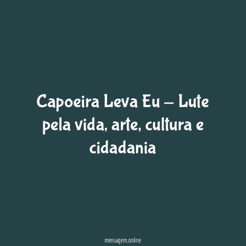 Capoeira Leva Eu - Lute pela vida