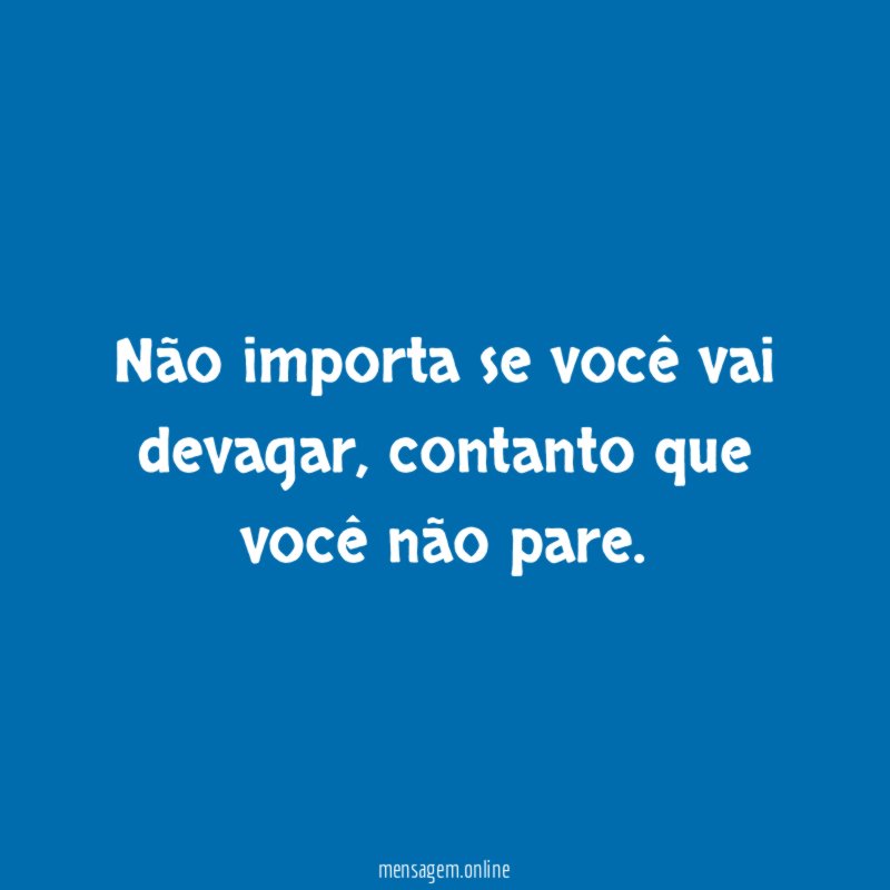 Não importa se você vai devagar
