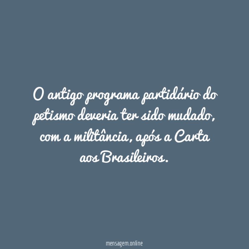 O antigo programa partidário do petismo deveria ter sido mudado