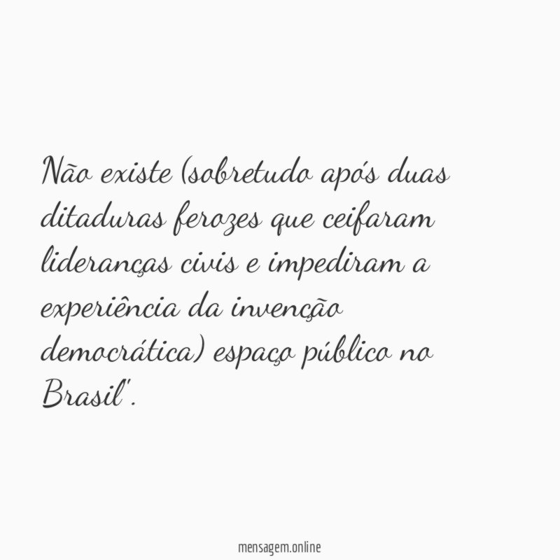 Não existe (sobretudo após duas ditaduras ferozes que