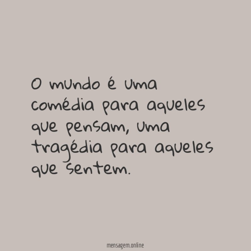 O mundo é uma comédia para aqueles que pensam
