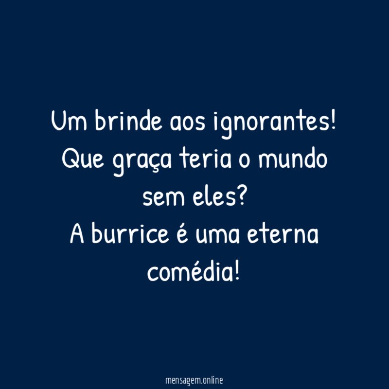 Um brinde aos ignorantes