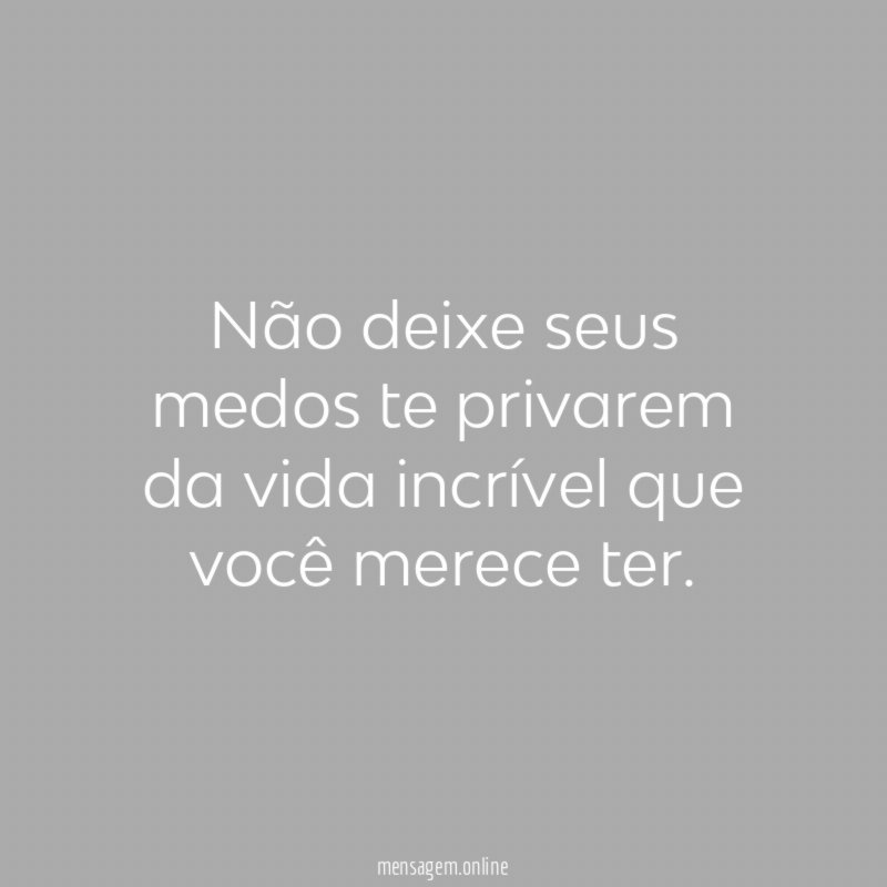 Não deixe seus medos te privarem da vida