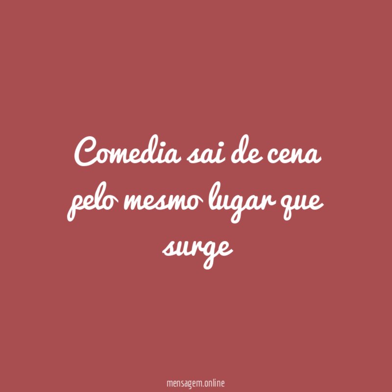 Comedia sai de cena pelo mesmo lugar que surge