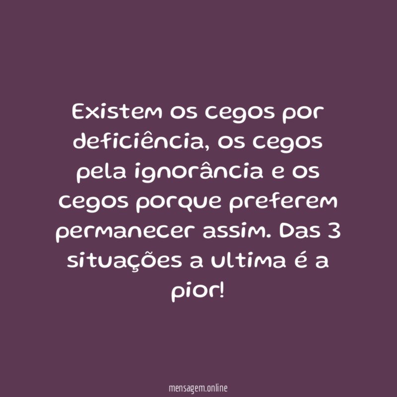 Existem os cegos por deficiência