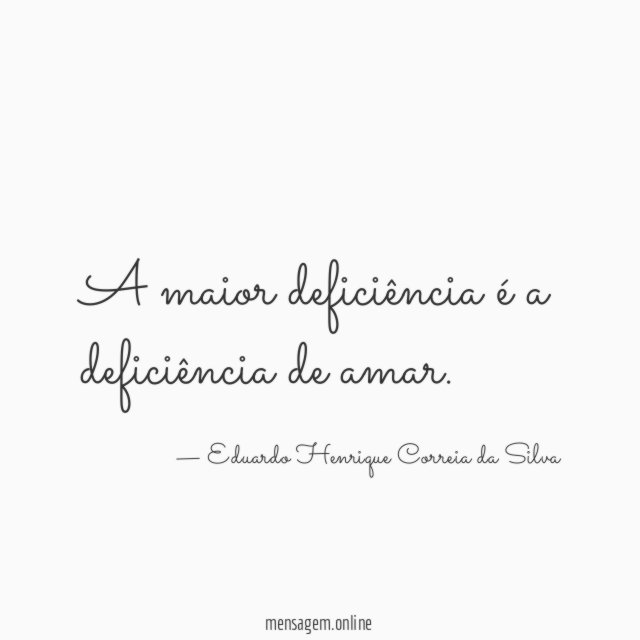 A maior deficiência é a deficiência de amar