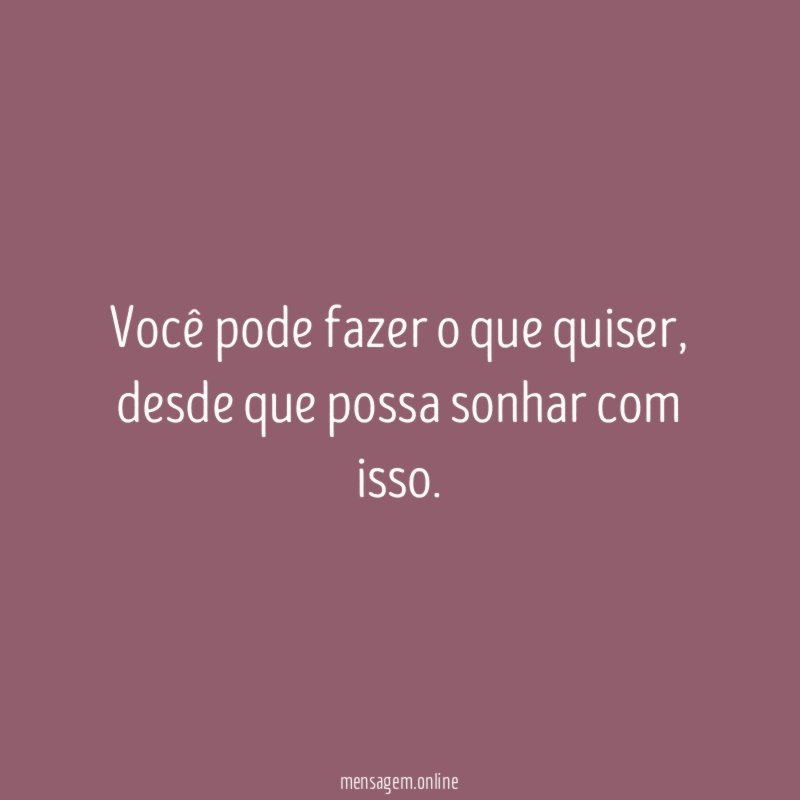 Você pode fazer o que quiser