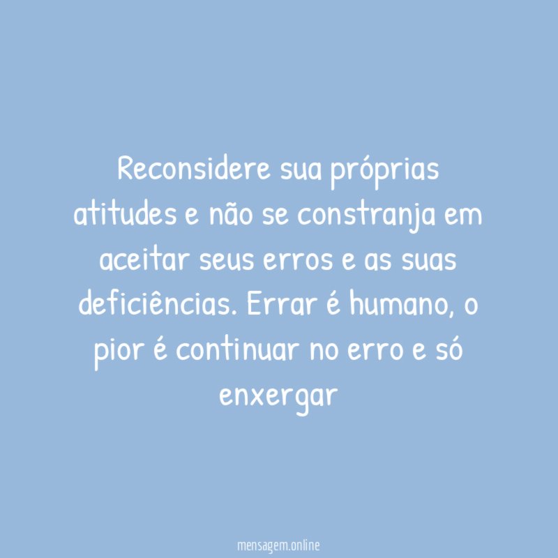 Reconsidere sua próprias atitudes e não se constranja