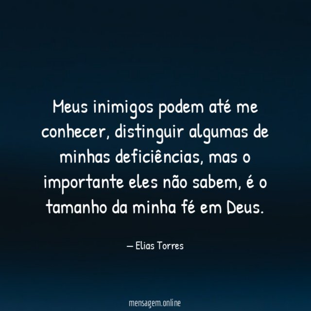 Meus inimigos podem até me conhecer
