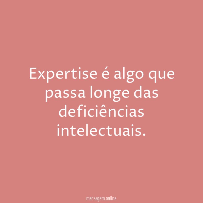 Expertise é algo que passa longe das deficiências intelectuais