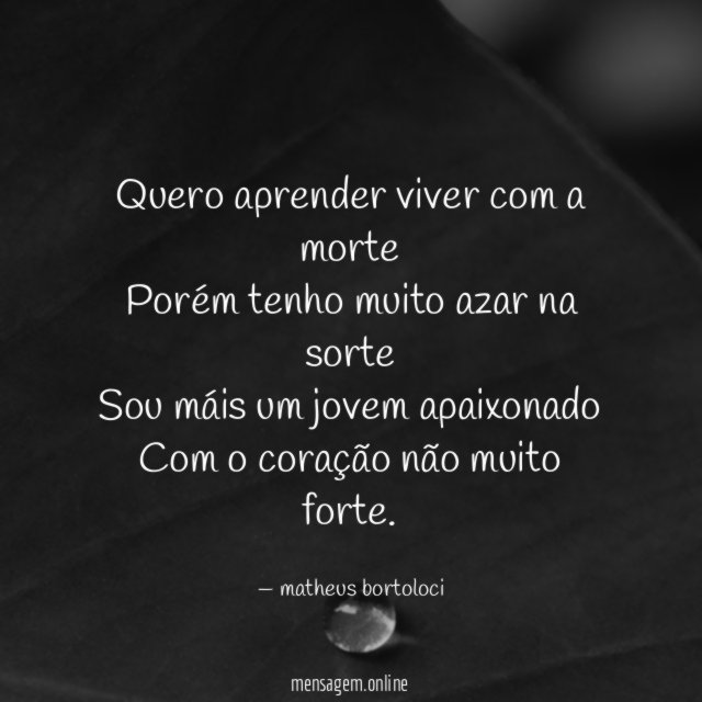 Quero aprender viver com a morte Porém tenho muito