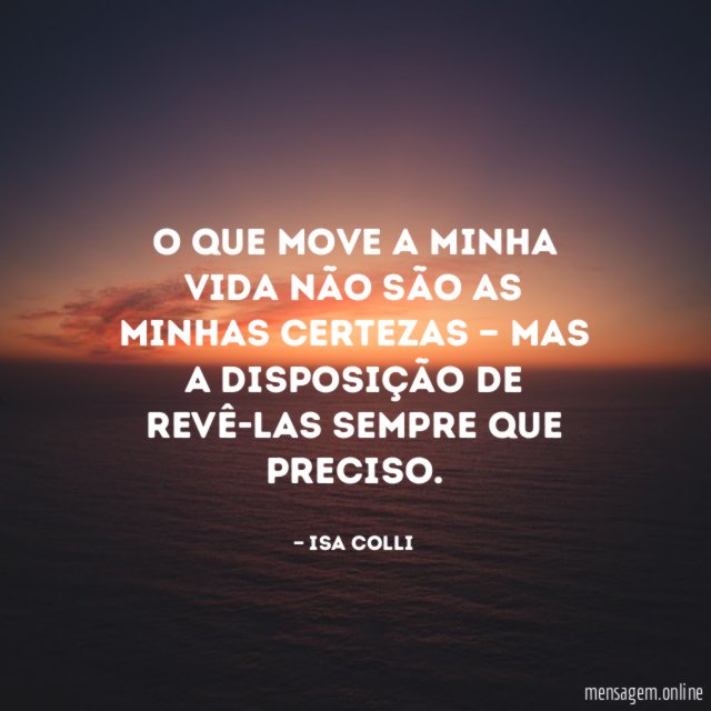 O que move a minha vida não são