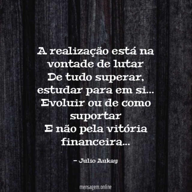 A realização está na vontade de lutar De tudo superar