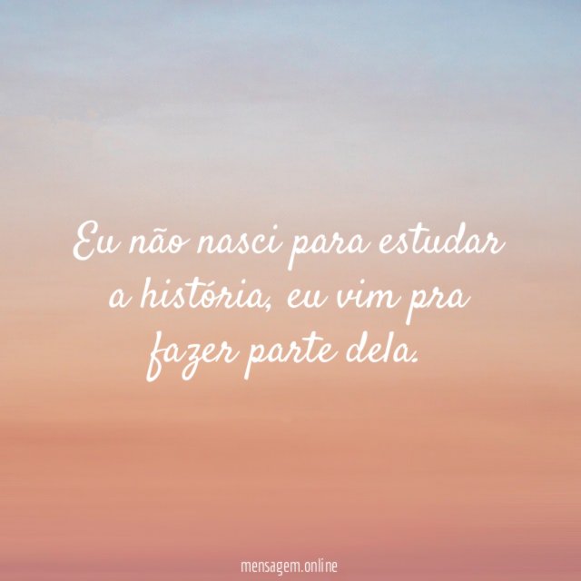 Eu não nasci para estudar a história