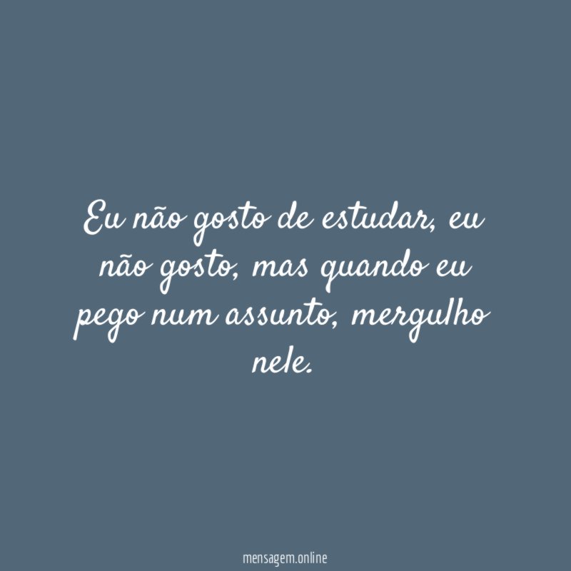 Eu não gosto de estudar