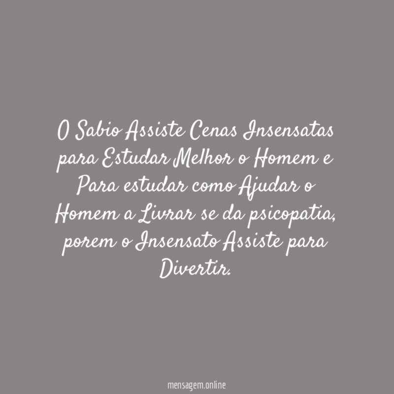O Sabio Assiste Cenas Insensatas para Estudar Melhor