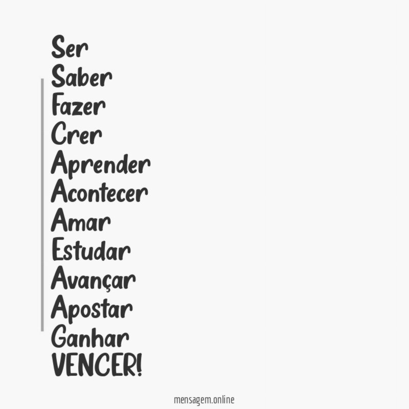 Ser
Saber
Fazer
Crer
Aprender
Acontecer
Amar
Estudar
Avançar
Apostar
Ganhar