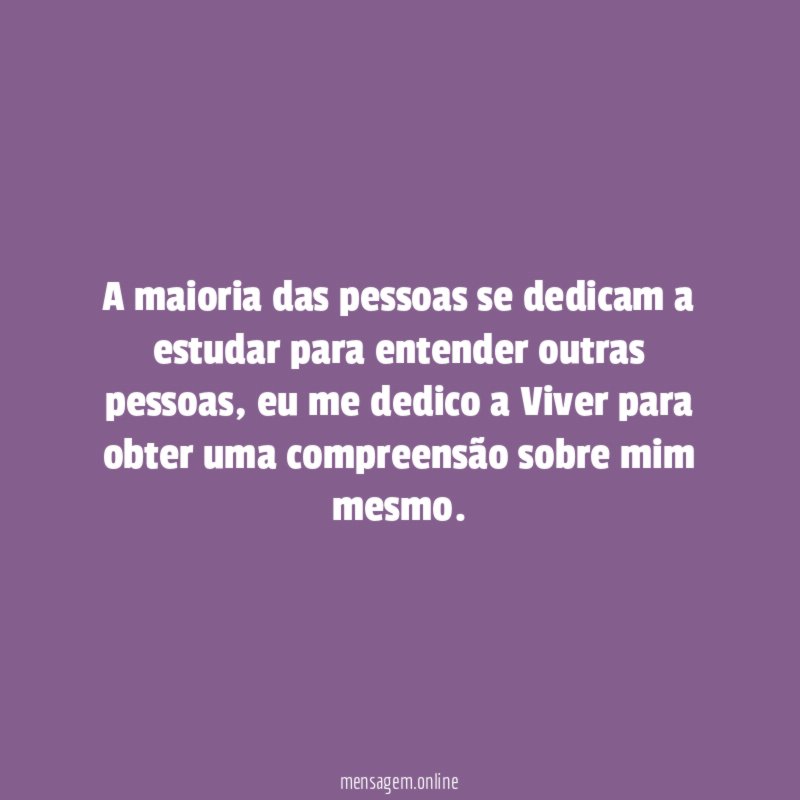 A maioria das pessoas se dedicam a estudar para entender outras pessoas