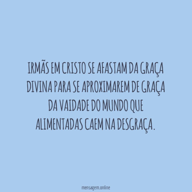 Irmãs em Cristo se afastam da graça divina