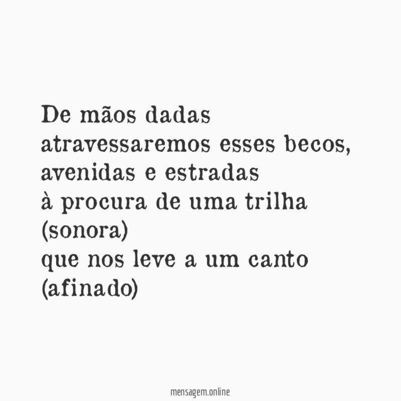 De mãos dadas atravessaremos esses becos