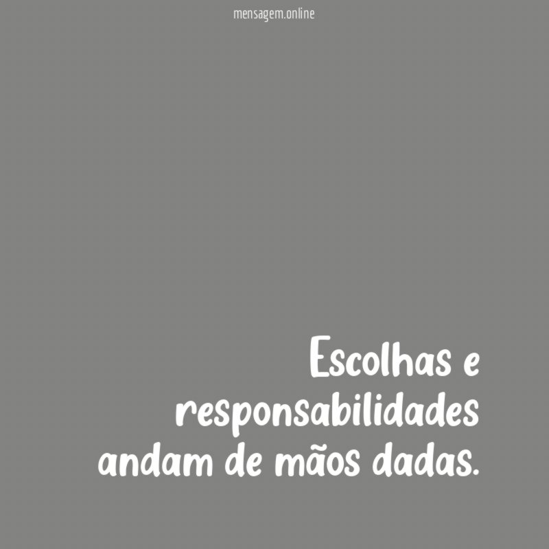 Escolhas e responsabilidades andam de mãos dadas
