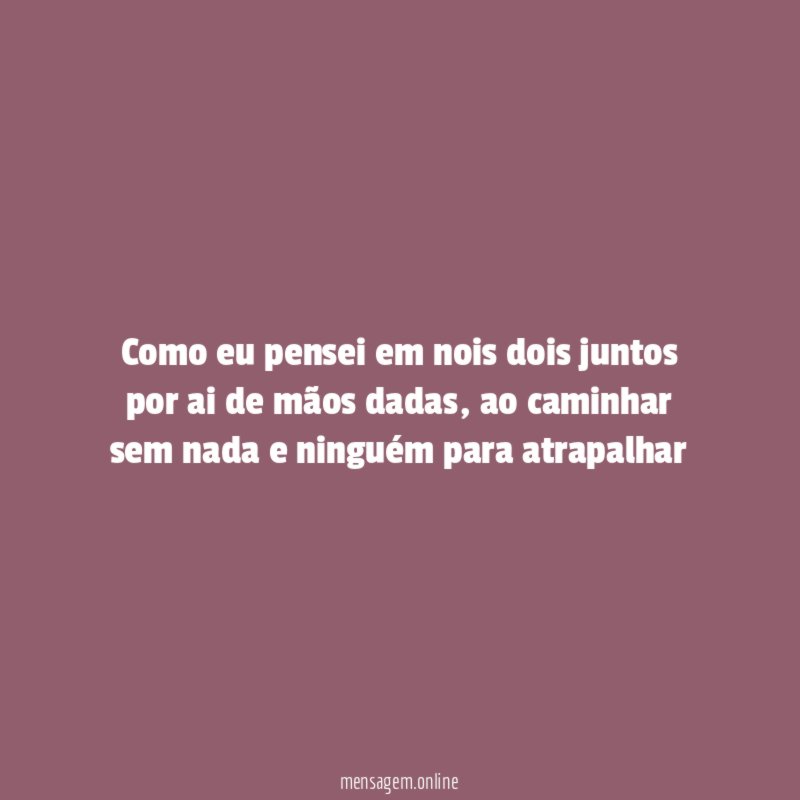 Como eu pensei em nois dois juntos por