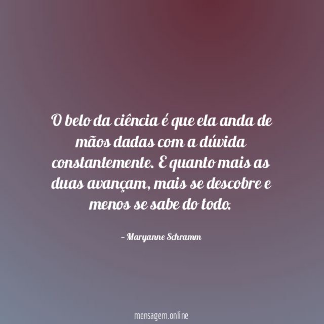 O belo da ciência é que ela anda