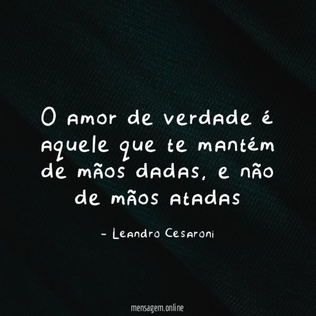 O amor de verdade é aquele que te
