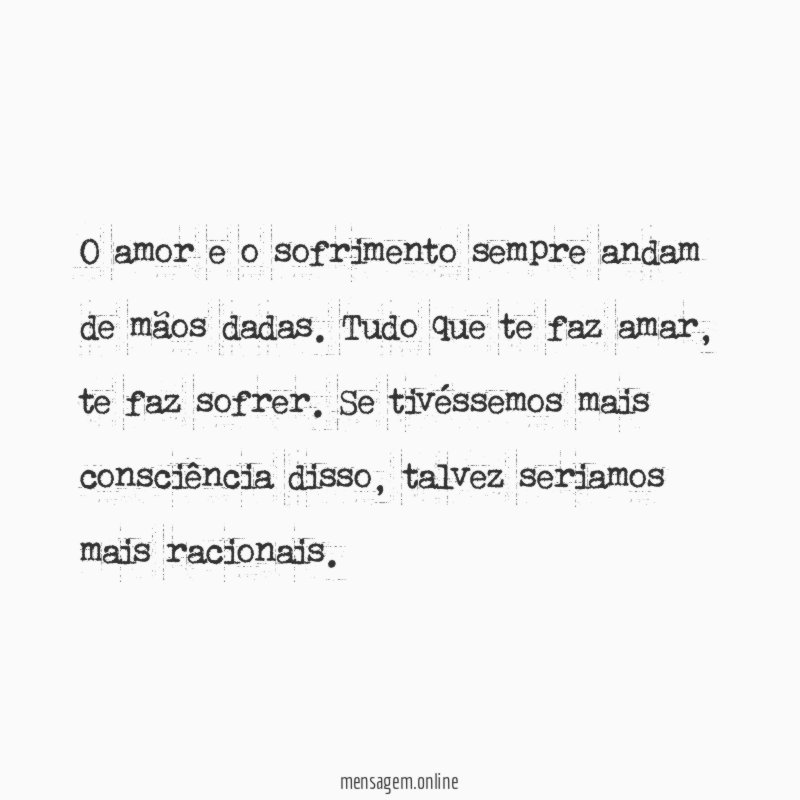O amor e o sofrimento sempre andam de mãos dadas