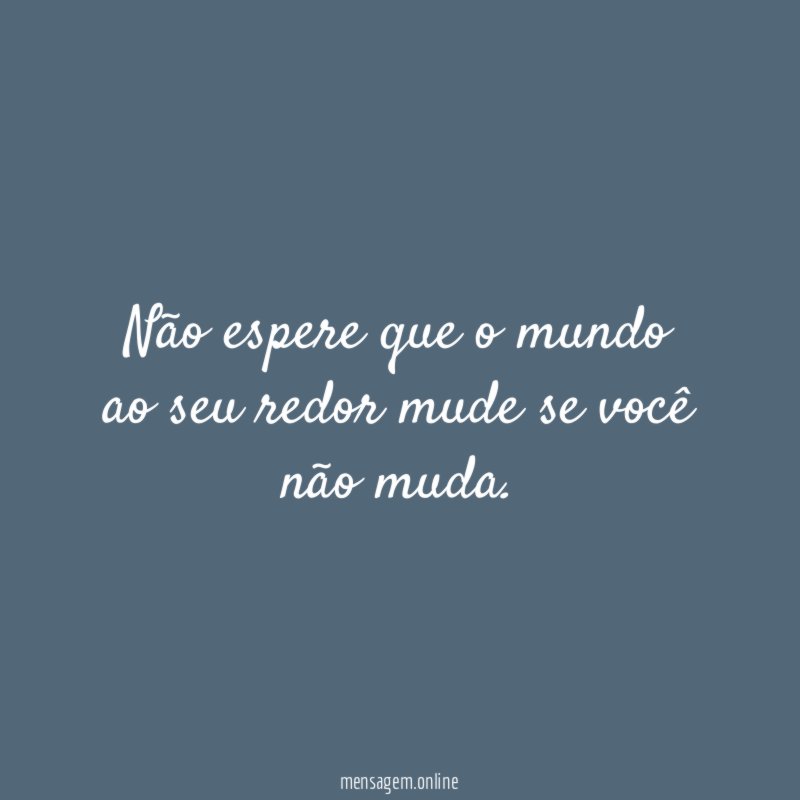Não espere que o mundo ao seu redor