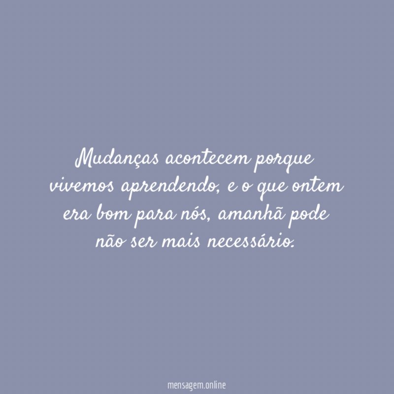 Mudanças acontecem porque vivemos aprendendo