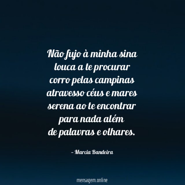 Não fujo à minha sina louca a te procurar corro