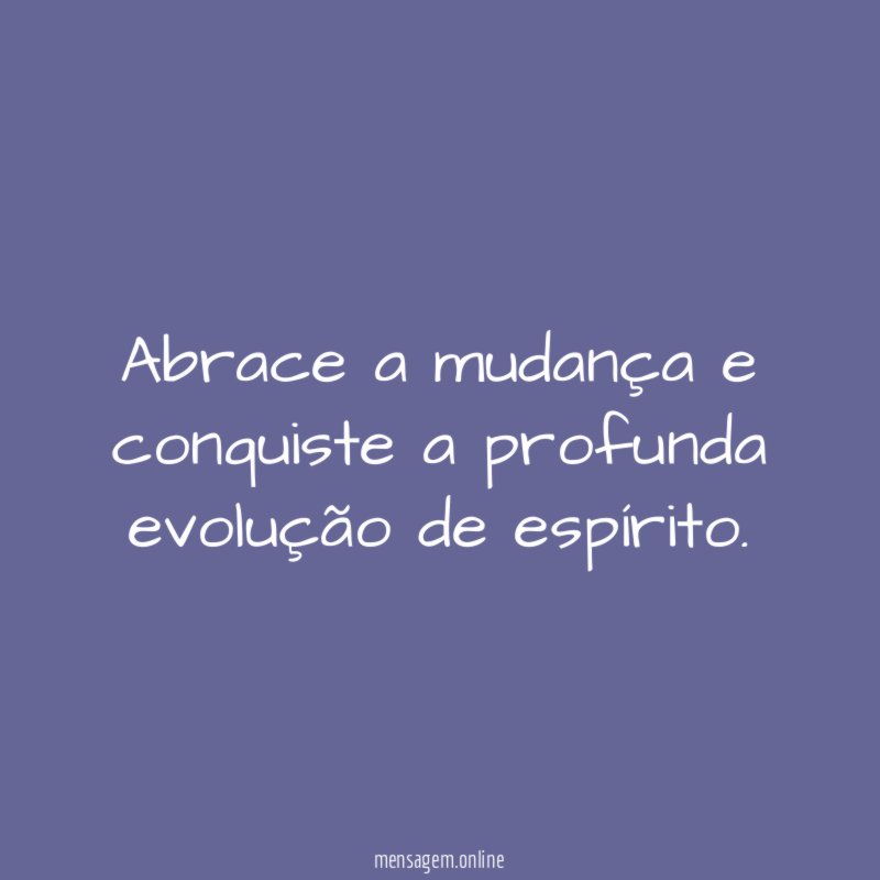 Abrace a mudança e conquiste a profunda evolução