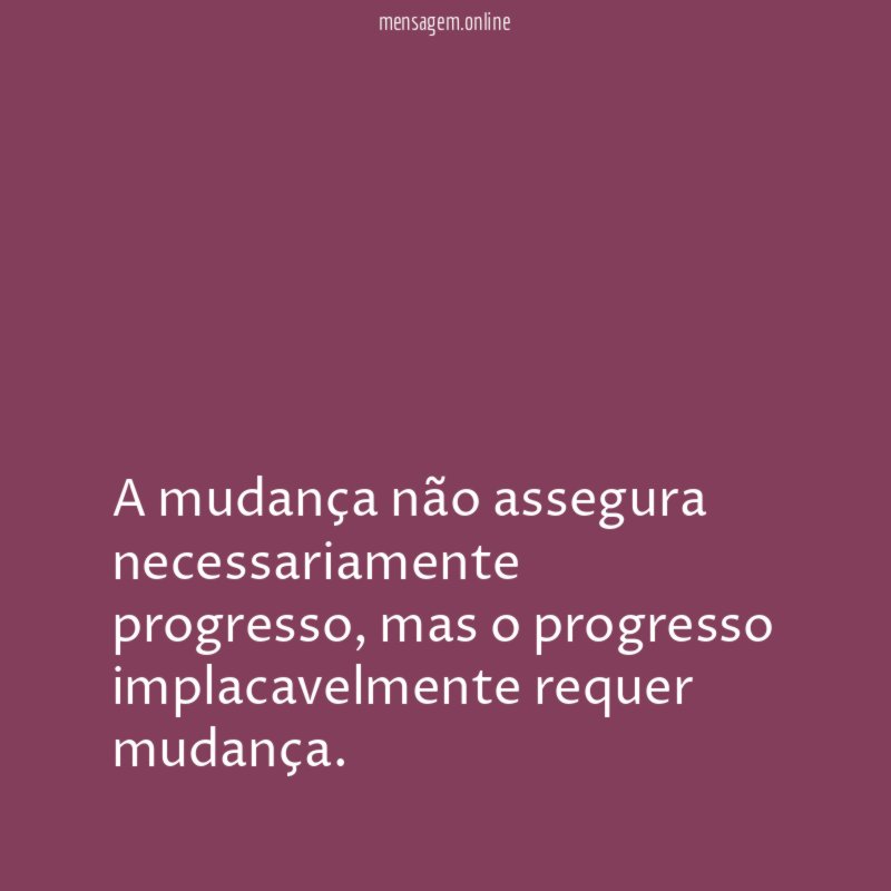 A mudança não assegura necessariamente progresso