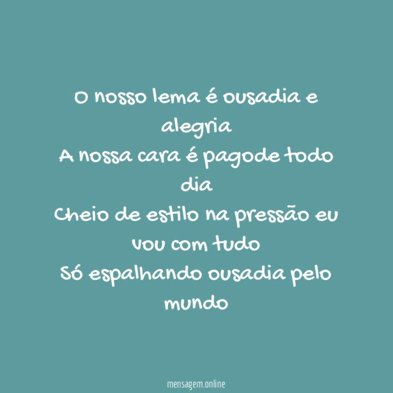 O nosso lema é ousadia e alegria A nossa